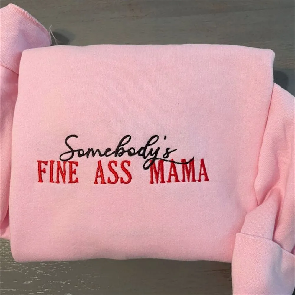 Somebody's Fine Ass Mama Embroidered Sweatshirt, Women's Embroidered Sweatshirts